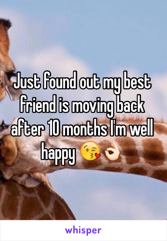 Just found out my best friend is moving back after 10 months I'm well happy 😘👌🏻