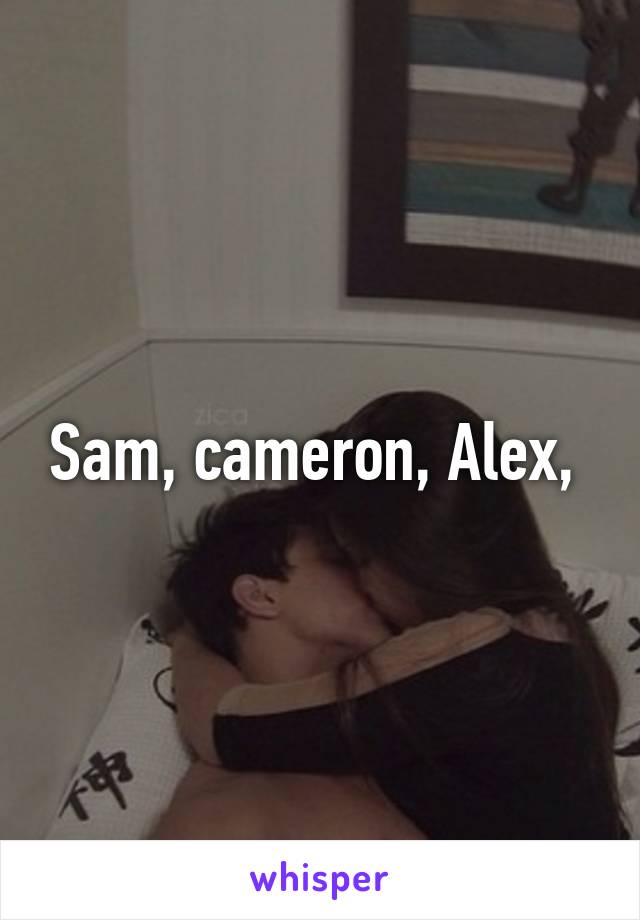 Sam, cameron, Alex, 