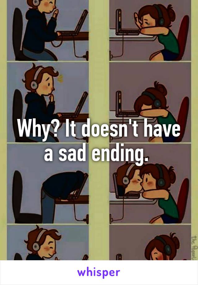 Why? It doesn't have a sad ending. 