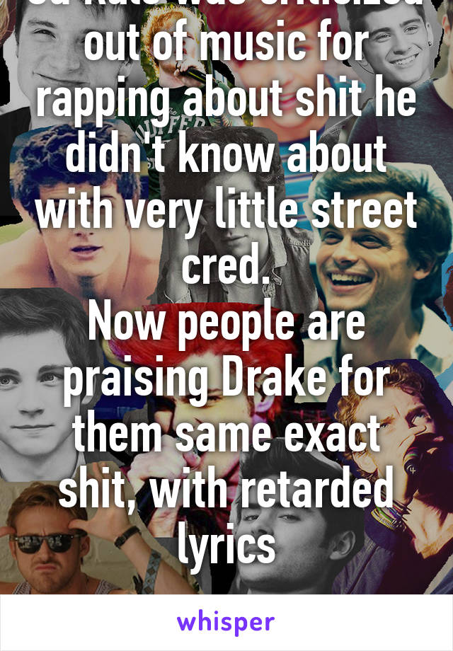 Ja Rule was criticized out of music for rapping about shit he didn't know about with very little street cred.
Now people are praising Drake for them same exact shit, with retarded lyrics

Shame! 