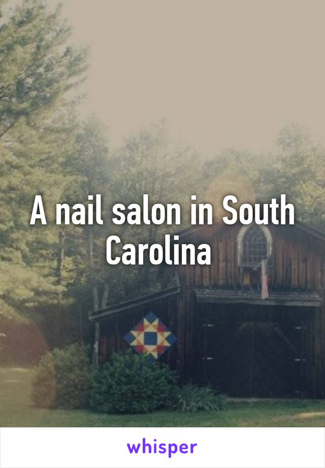 A nail salon in South Carolina 