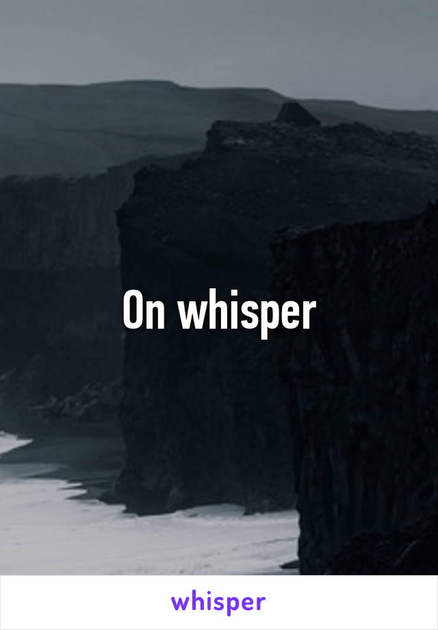 On whisper