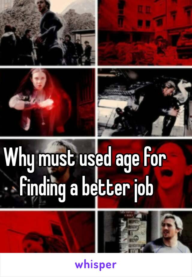Why must used age for finding a better job

