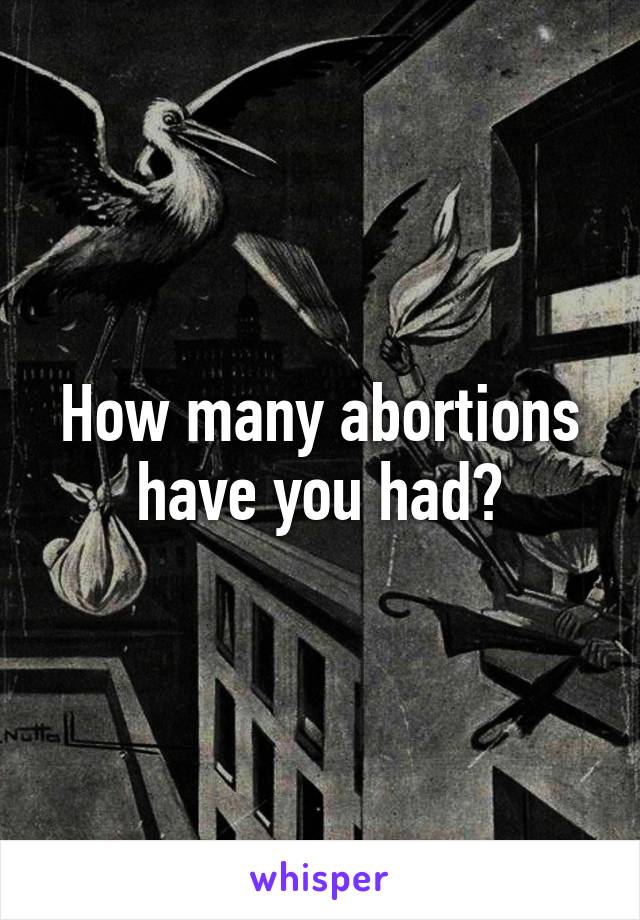 How many abortions have you had?