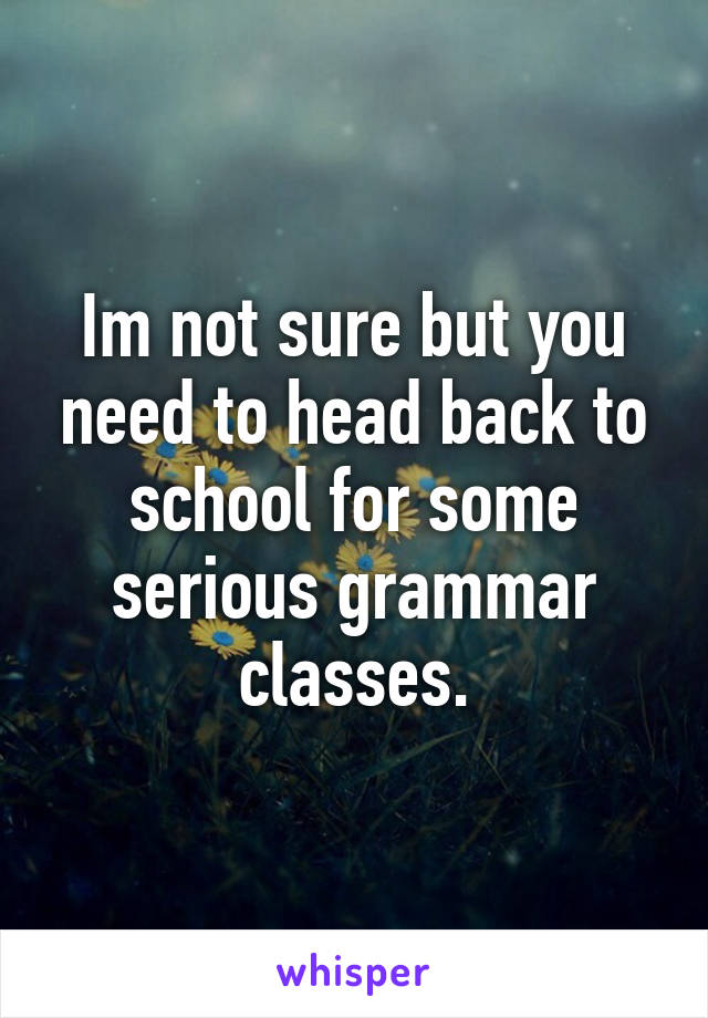 Im not sure but you need to head back to school for some serious grammar classes.