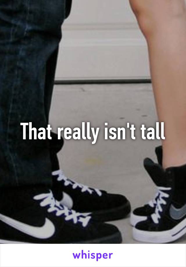 That really isn't tall
