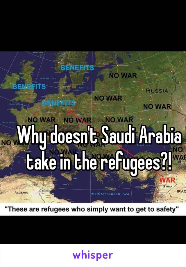 Why doesn't Saudi Arabia take in the refugees?!
