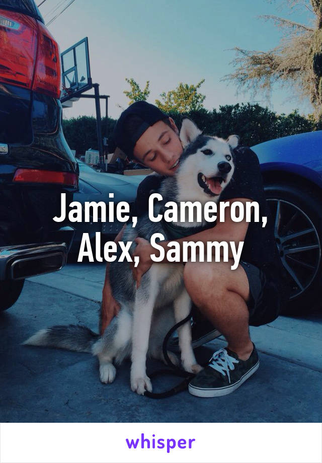 Jamie, Cameron, Alex, Sammy