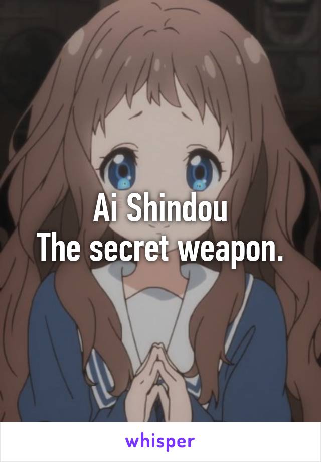 Ai Shindou
The secret weapon.
