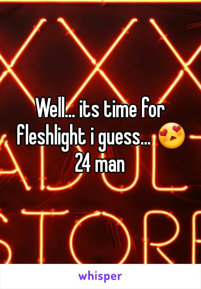 Well... its time for fleshlight i guess... 😍
24 man