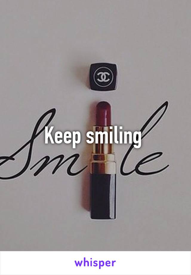 Keep smiling 