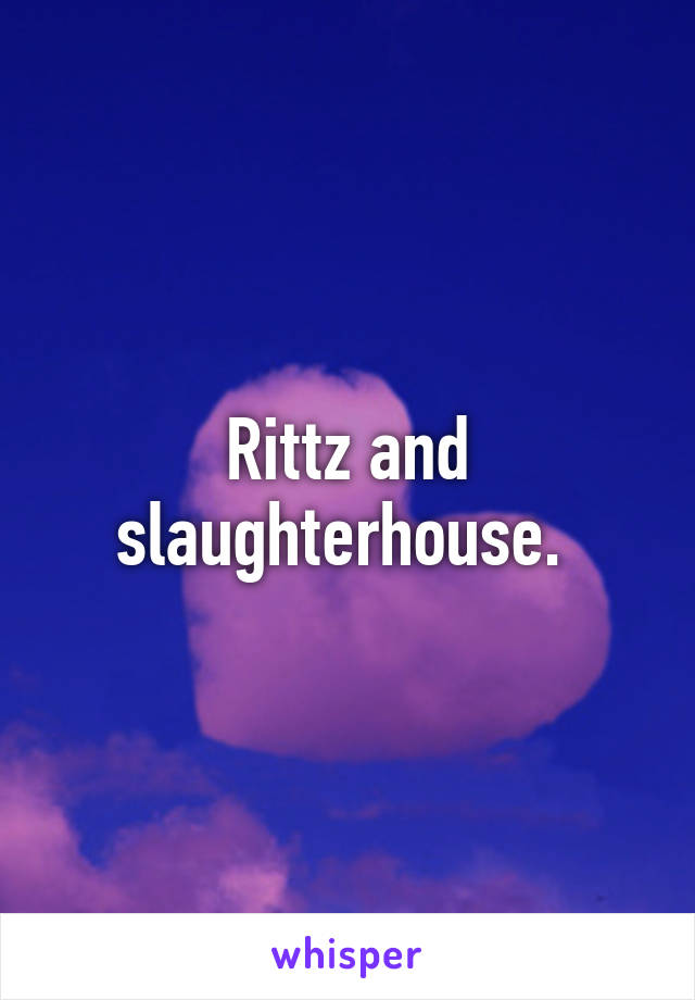 Rittz and slaughterhouse. 
