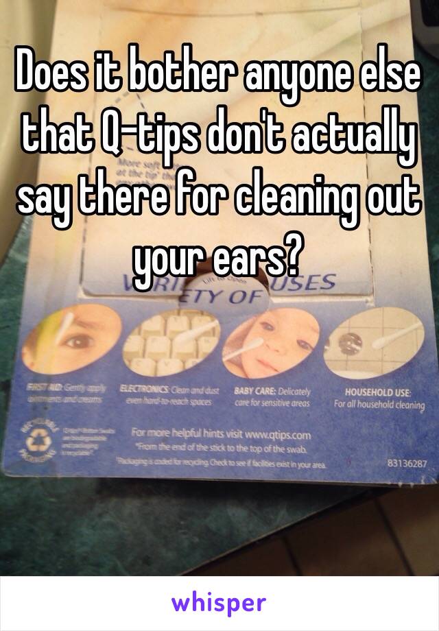 Does it bother anyone else that Q-tips don't actually say there for cleaning out your ears?