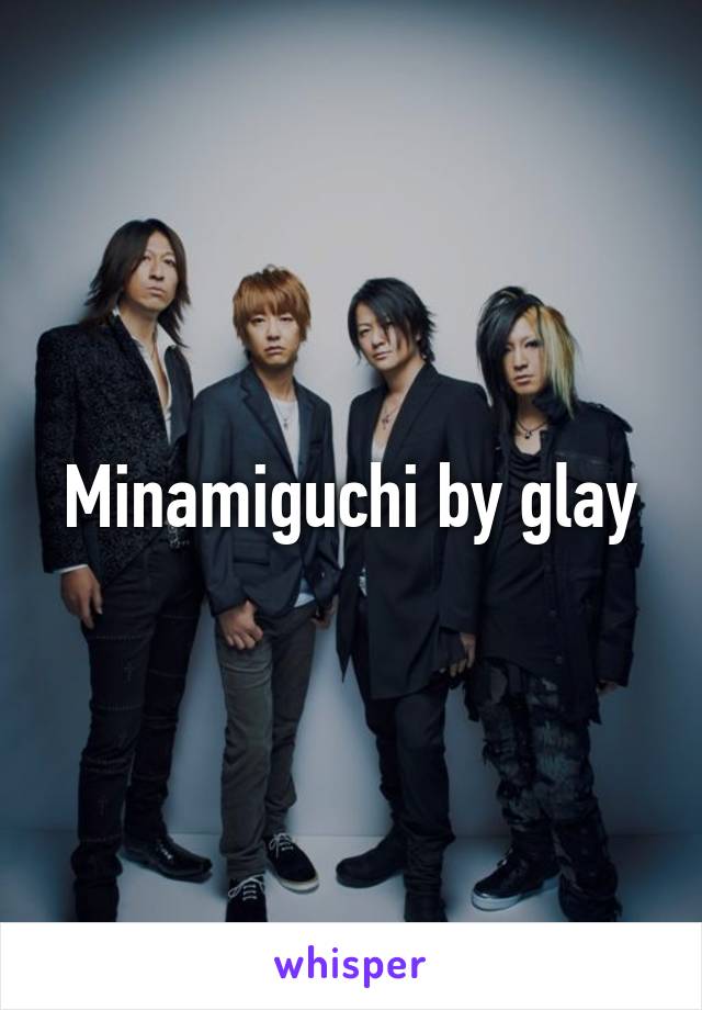 Minamiguchi by glay