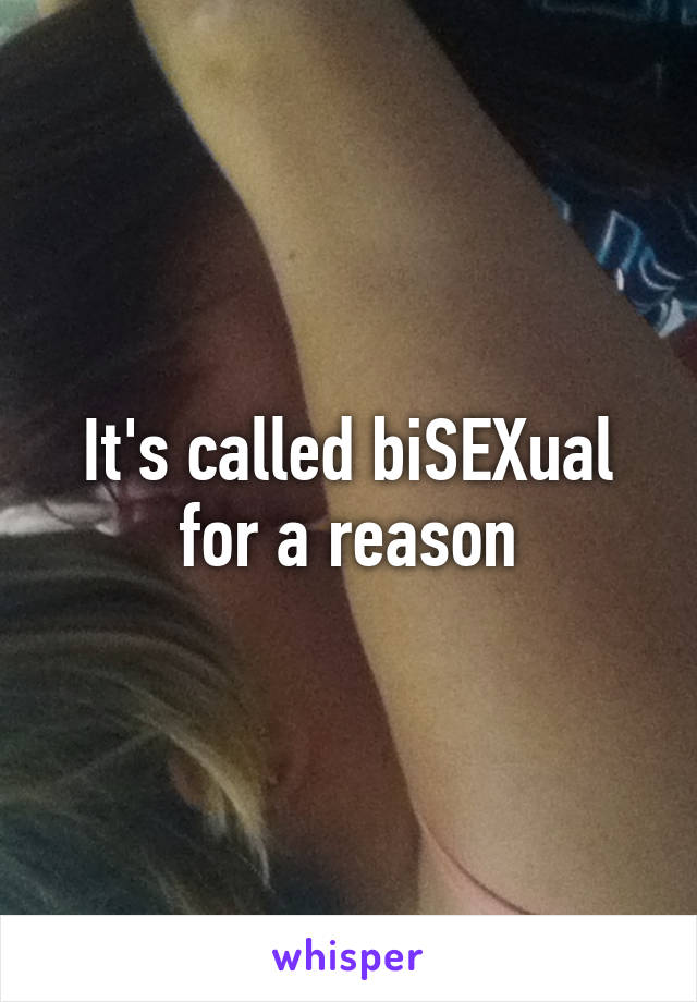 It's called biSEXual for a reason