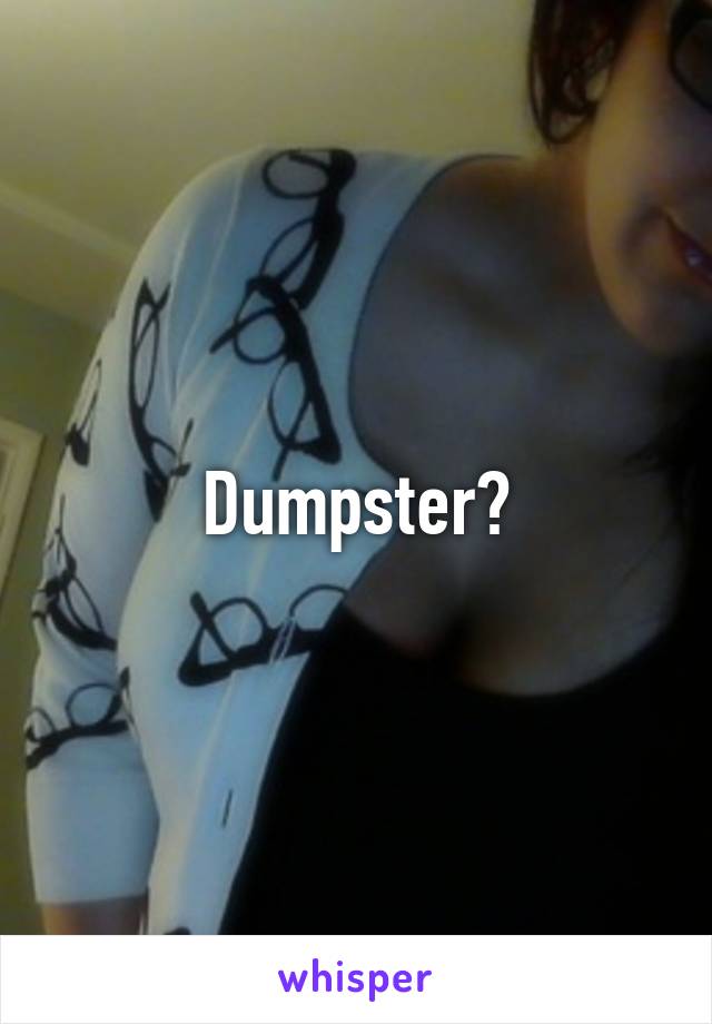 Dumpster?