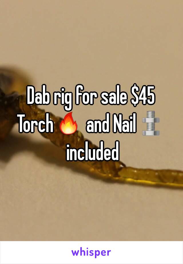 Dab rig for sale $45
Torch🔥 and Nail🔩 included