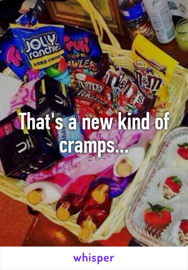 That's a new kind of cramps...