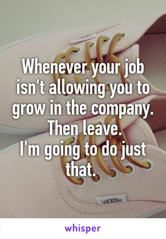 Whenever your job isn't allowing you to grow in the company.  Then leave.
I'm going to do just that. 