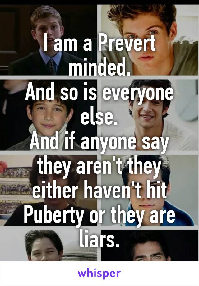 I am a Prevert minded.
And so is everyone else.
And if anyone say they aren't they either haven't hit Puberty or they are liars.