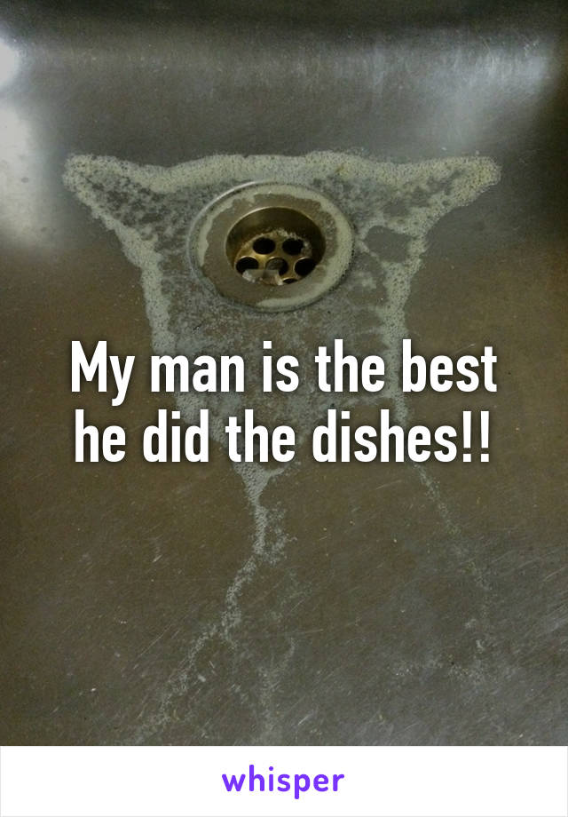 My man is the best he did the dishes!!