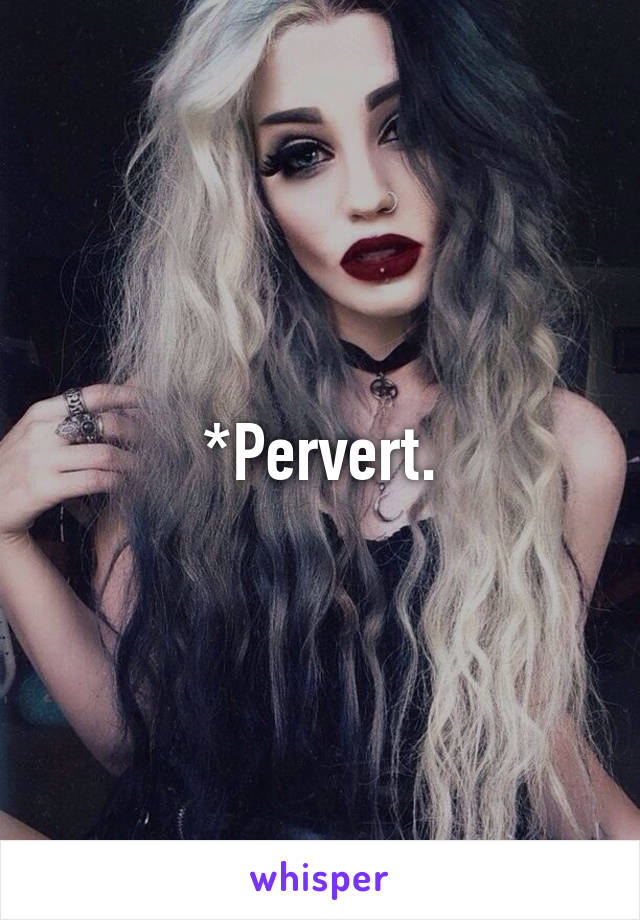 *Pervert.