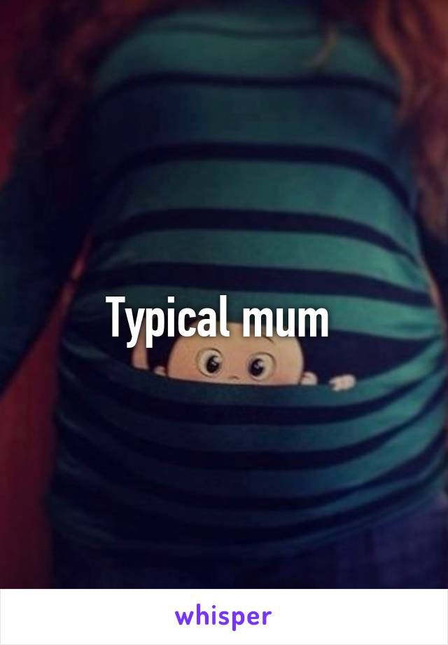 Typical mum 
