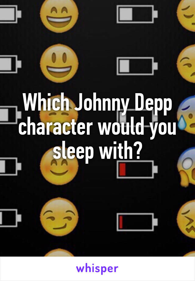Which Johnny Depp character would you sleep with?
