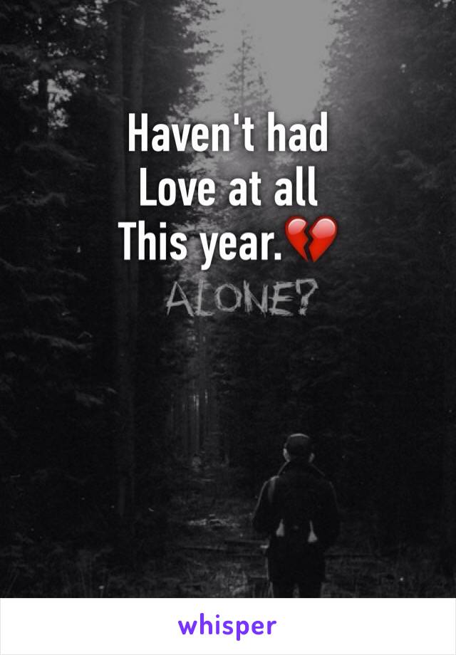 Haven't had
Love at all
This year.💔