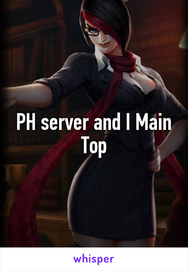 PH server and I Main Top