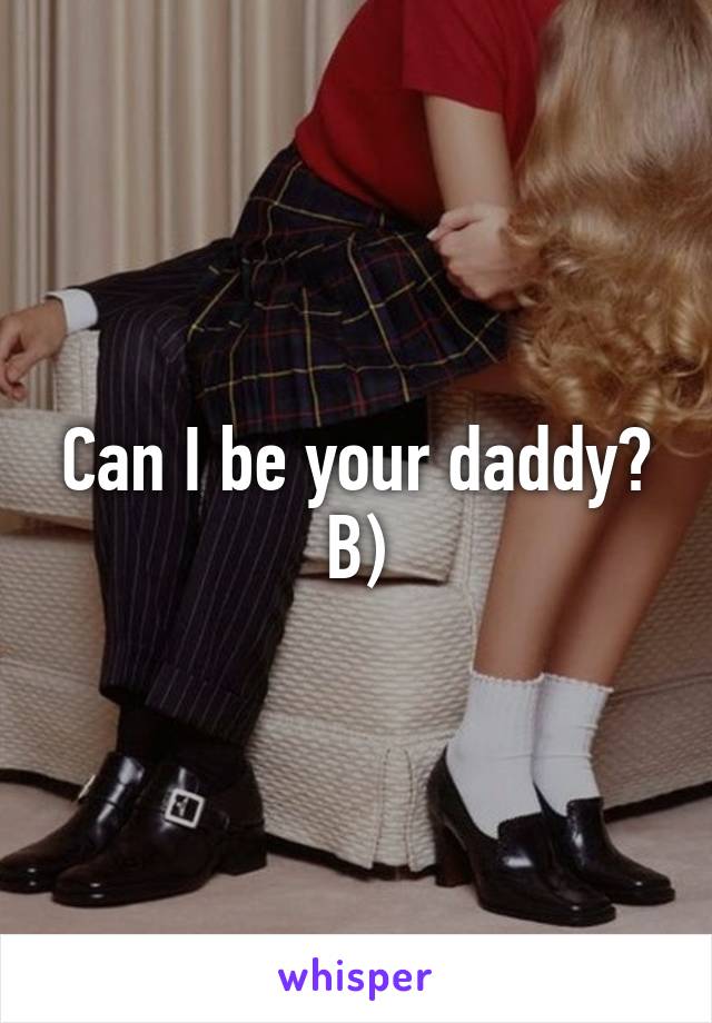 Can I be your daddy? B)