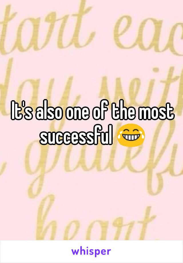  It's also one of the most successful 😂