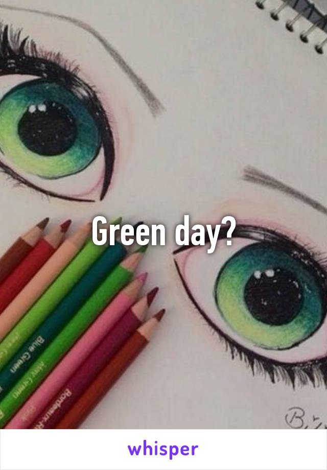Green day?