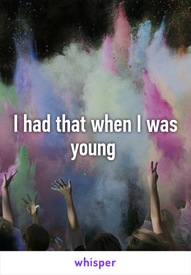 I had that when I was young 