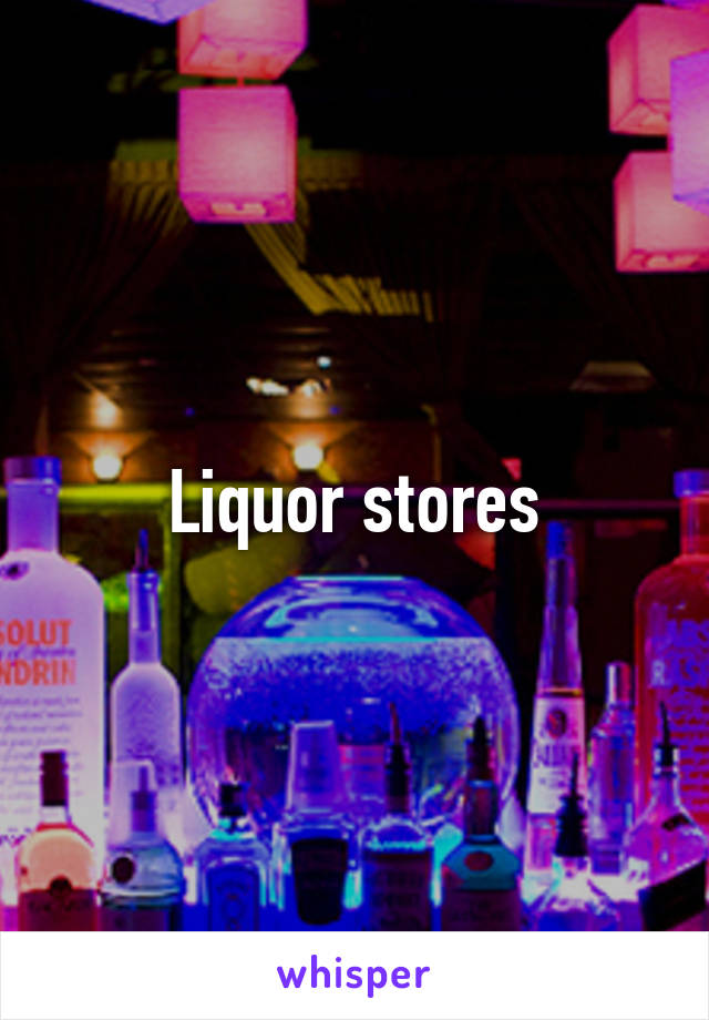 Liquor stores