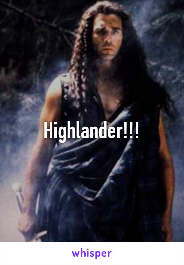 Highlander!!!