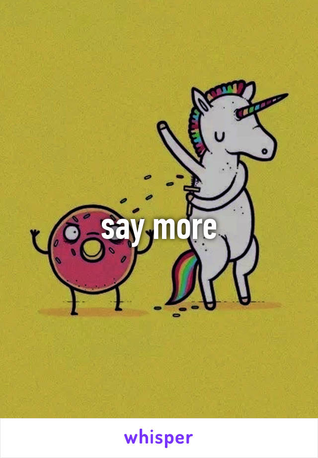 say more