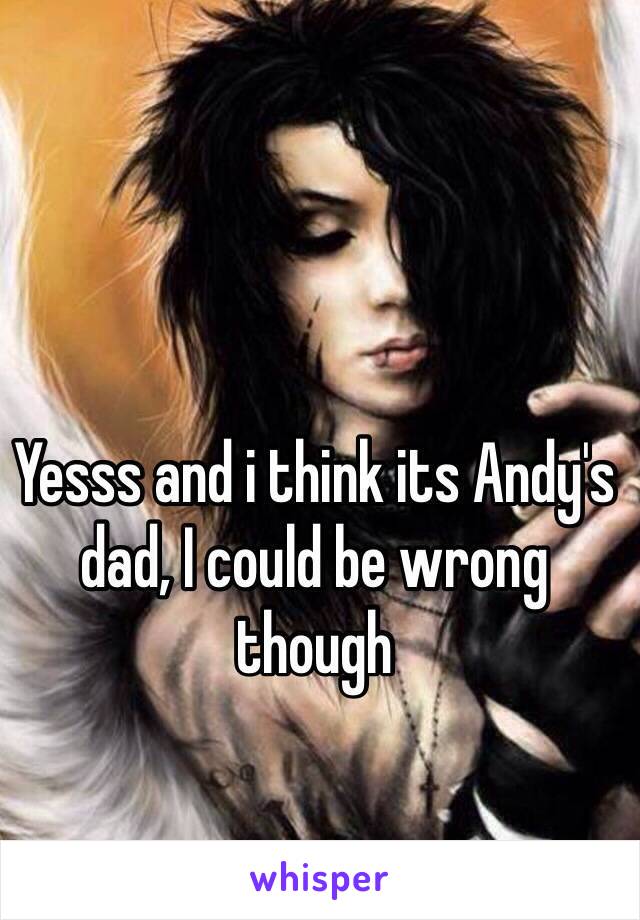 Yesss and i think its Andy's dad, I could be wrong though