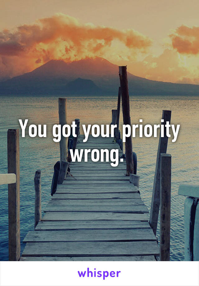 You got your priority wrong. 