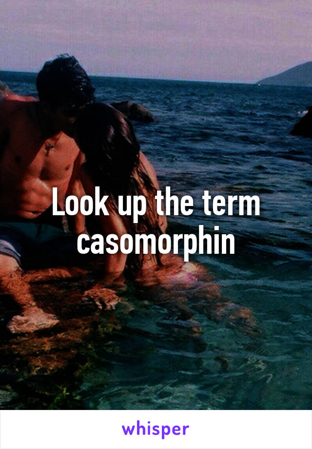 Look up the term casomorphin
