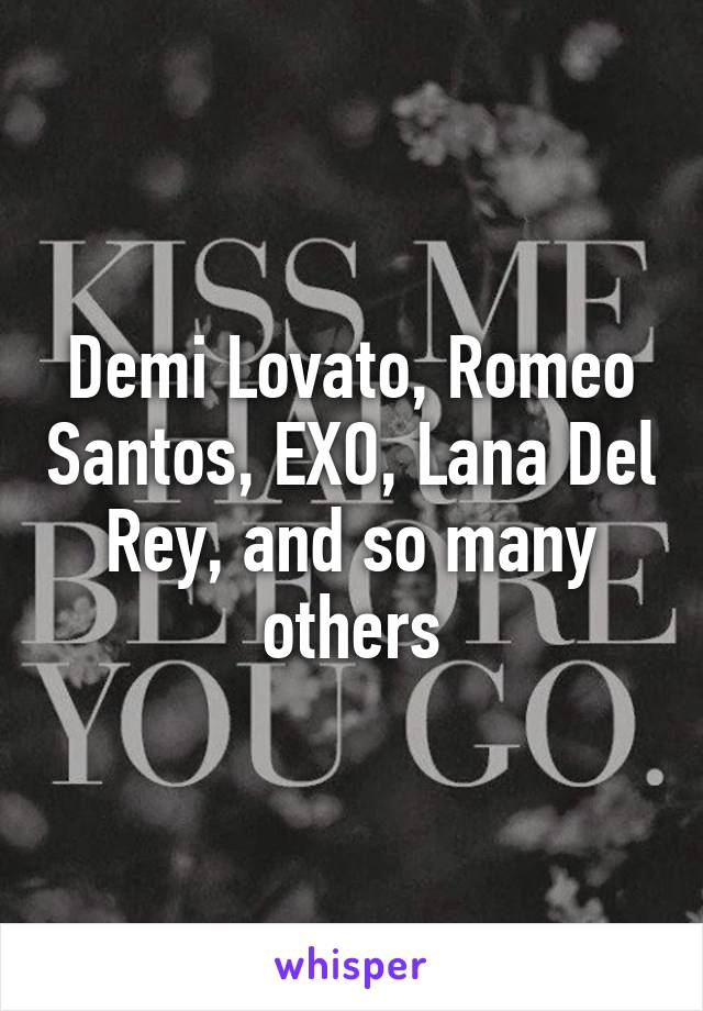 Demi Lovato, Romeo Santos, EXO, Lana Del Rey, and so many others