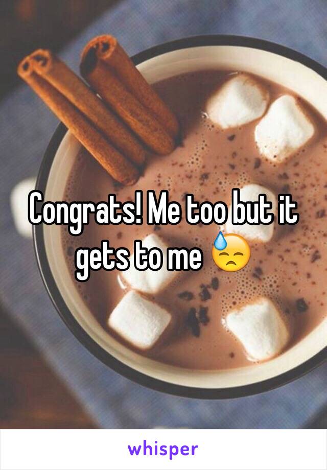 Congrats! Me too but it gets to me 😓