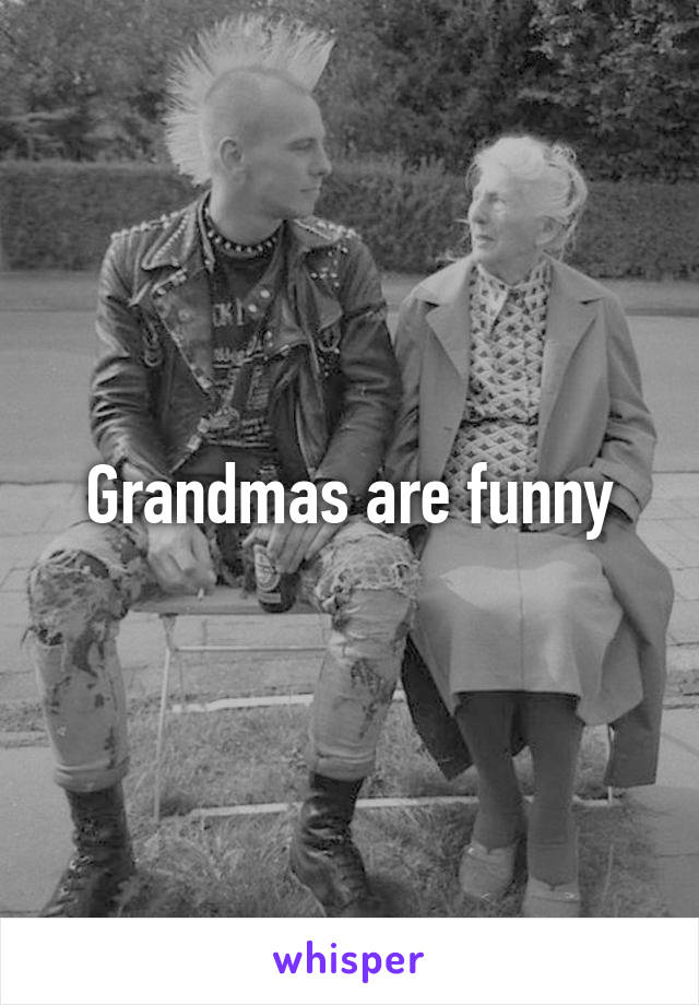 Grandmas are funny
