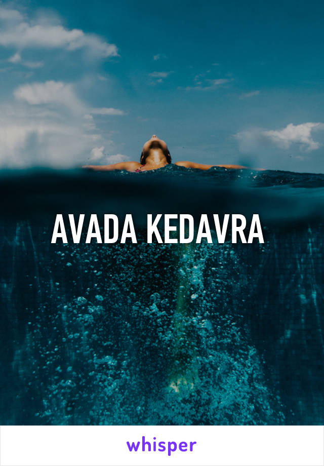 AVADA KEDAVRA 