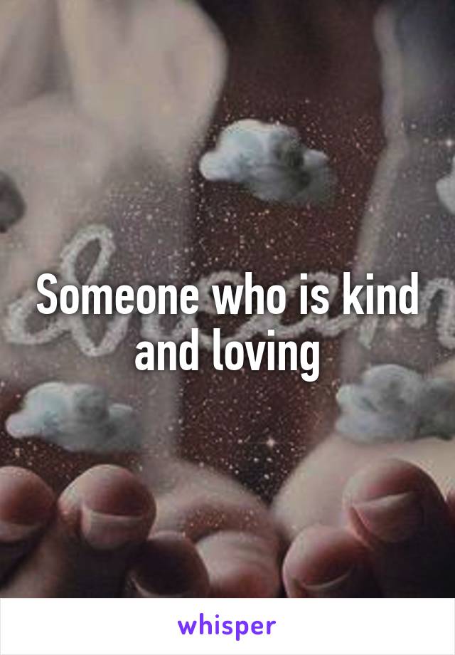 Someone who is kind and loving