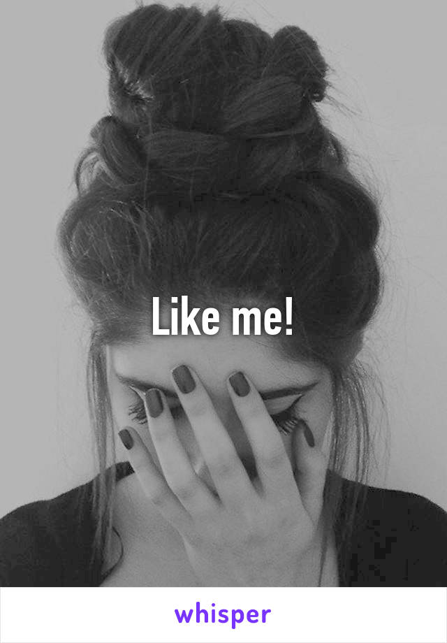 Like me!