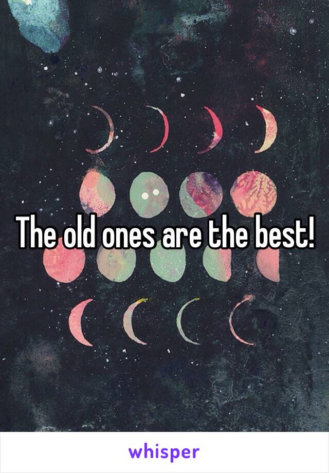 The old ones are the best!