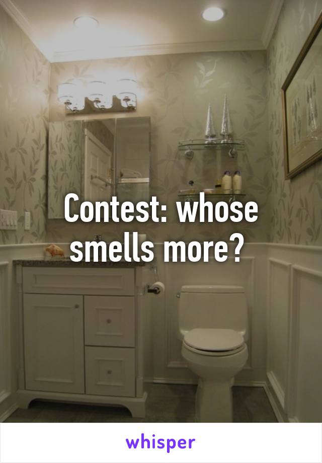 Contest: whose smells more? 