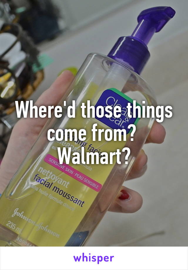 Where'd those things come from?  Walmart?