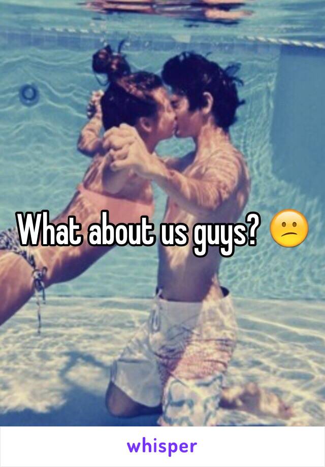 What about us guys? 😕